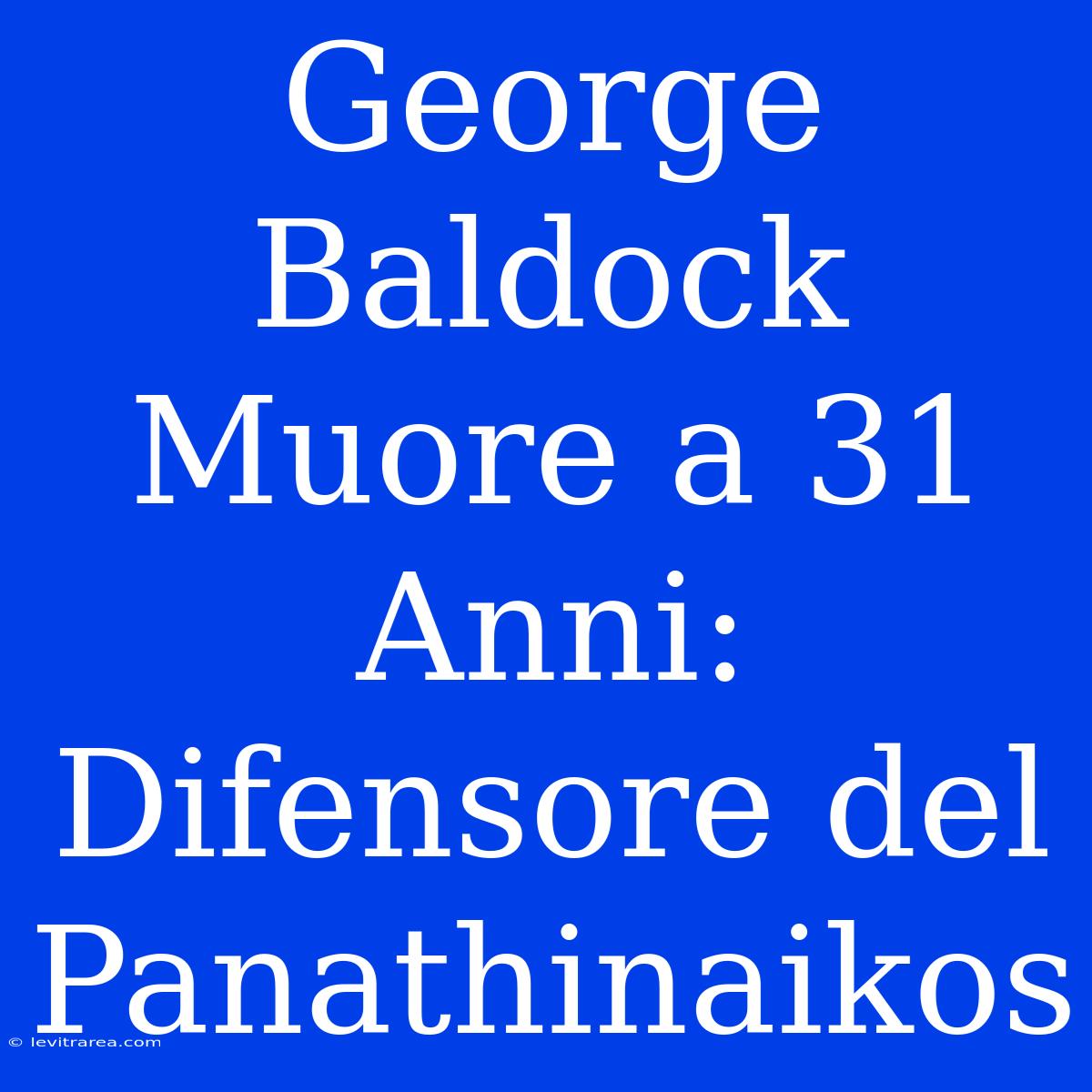 George Baldock Muore A 31 Anni: Difensore Del Panathinaikos