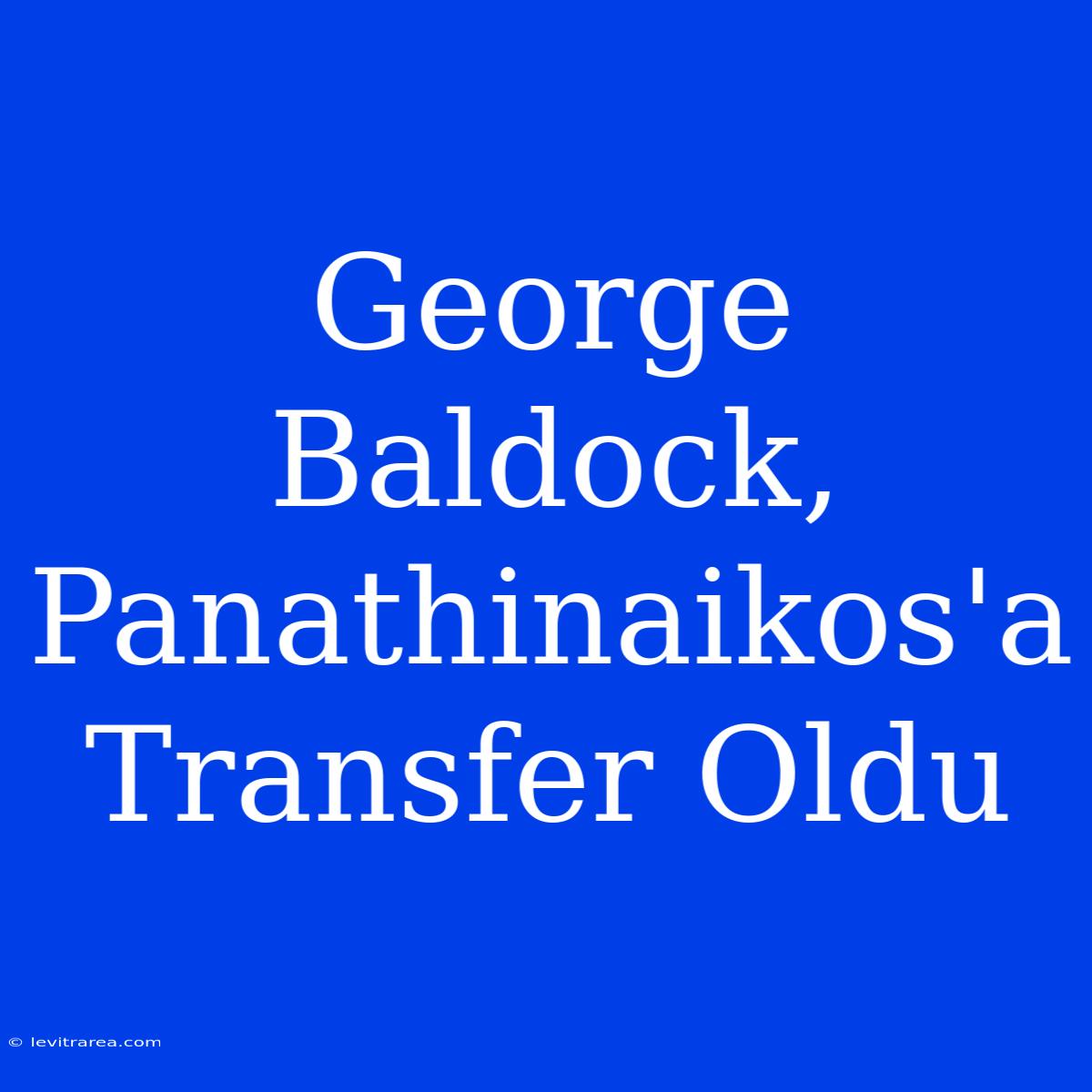 George Baldock, Panathinaikos'a Transfer Oldu