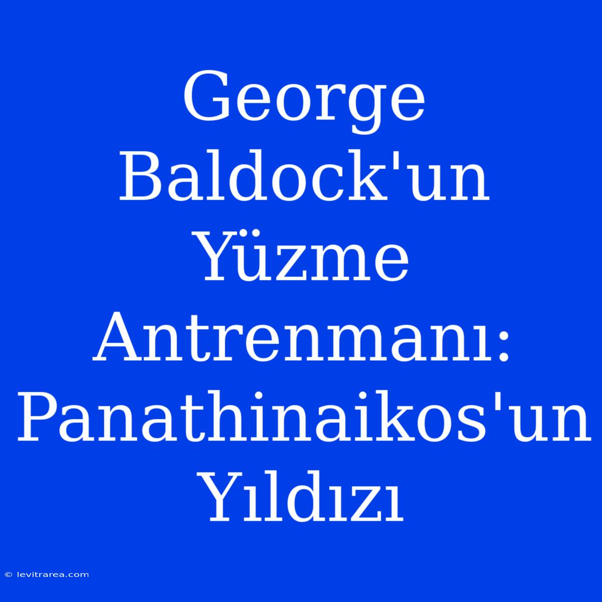 George Baldock'un Yüzme Antrenmanı: Panathinaikos'un Yıldızı 