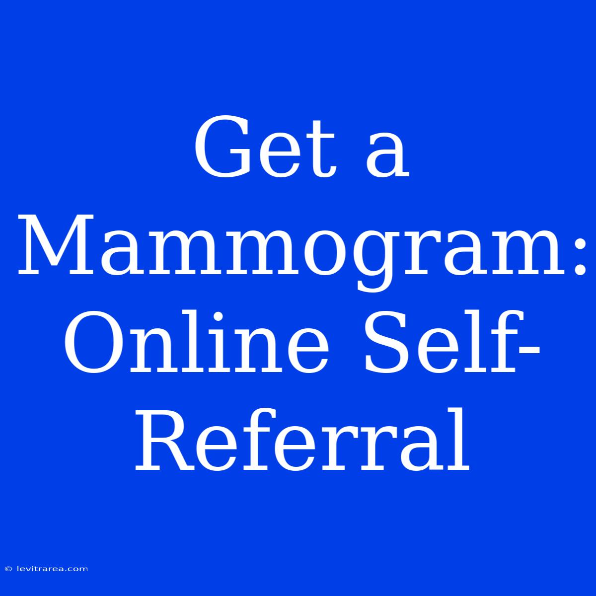 Get A Mammogram: Online Self-Referral