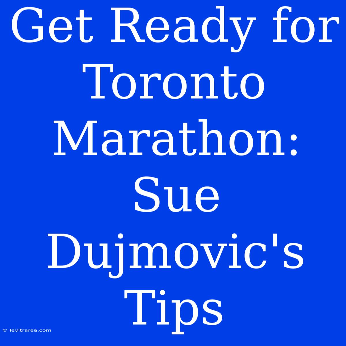 Get Ready For Toronto Marathon: Sue Dujmovic's Tips