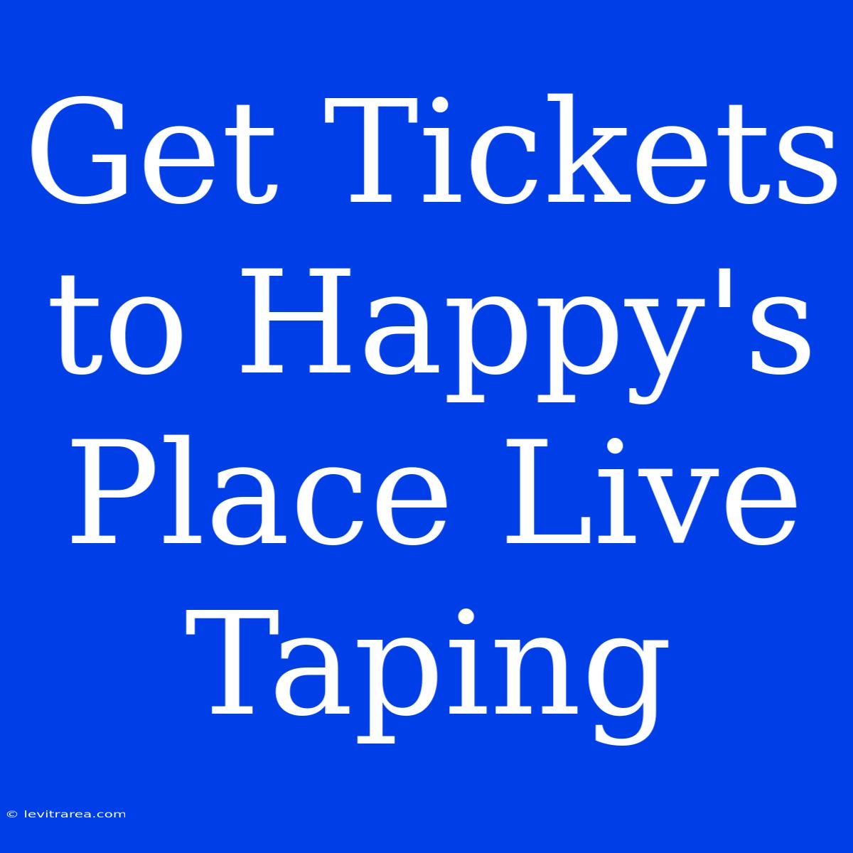 Get Tickets To Happy's Place Live Taping