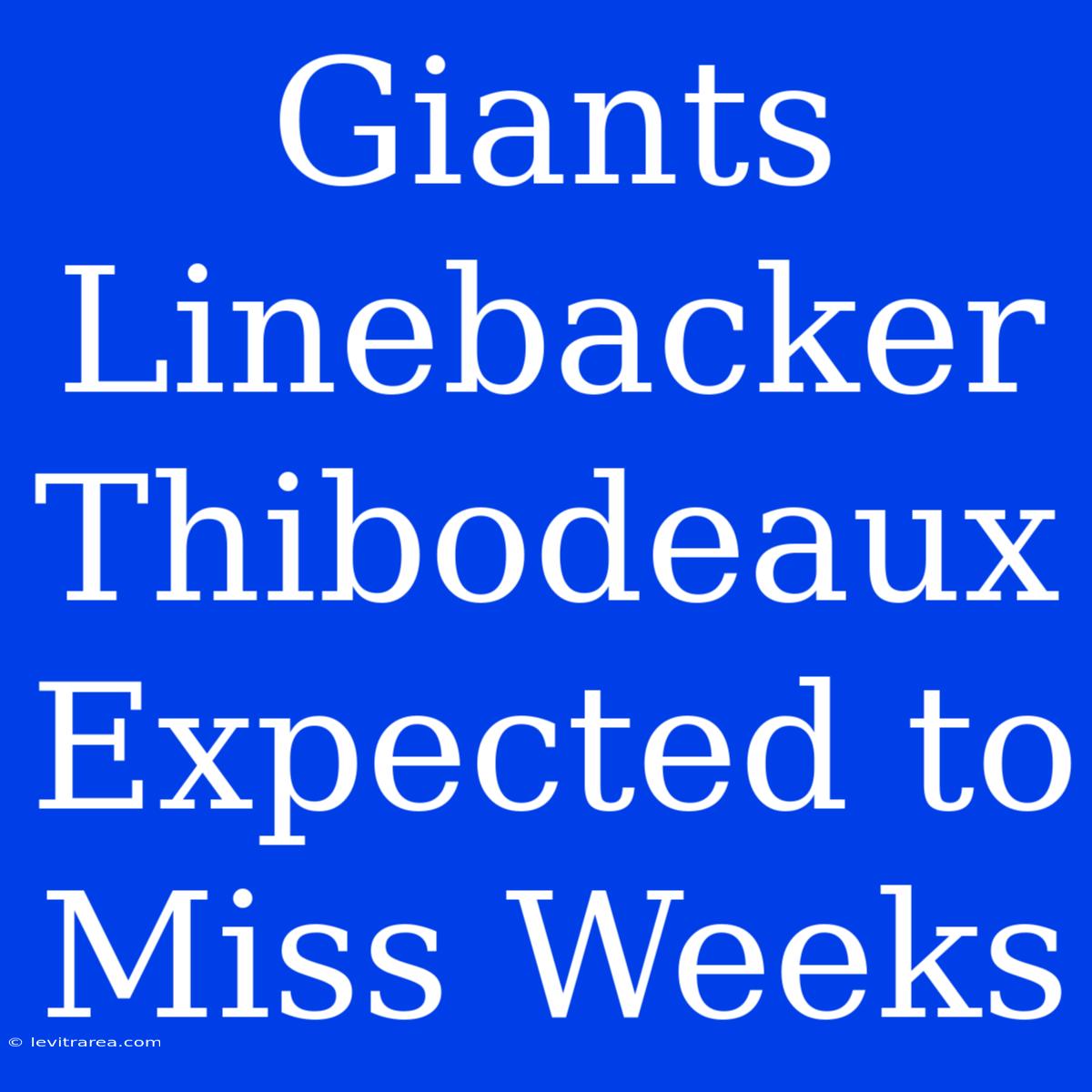 Giants Linebacker Thibodeaux Expected To Miss Weeks