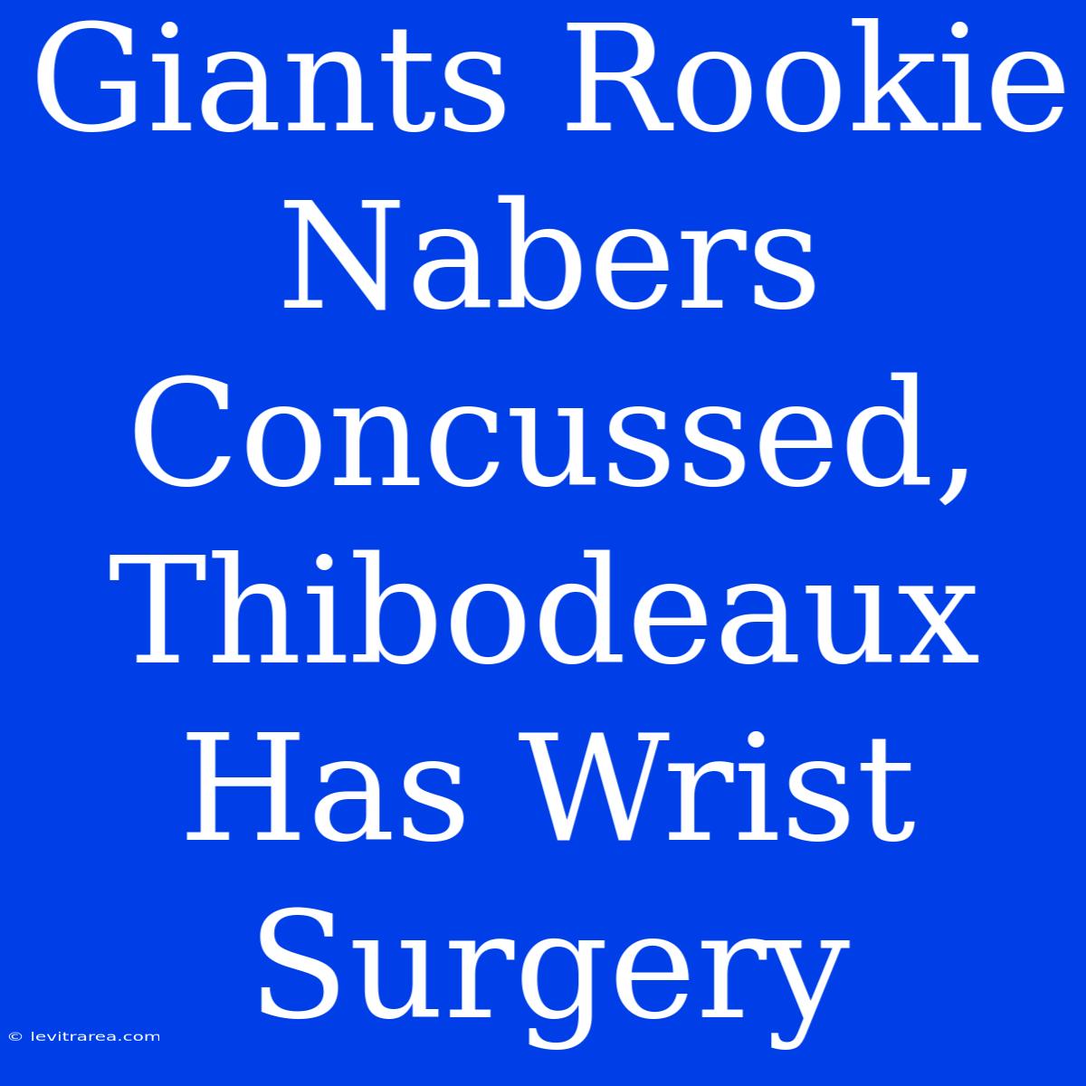 Giants Rookie Nabers Concussed, Thibodeaux Has Wrist Surgery