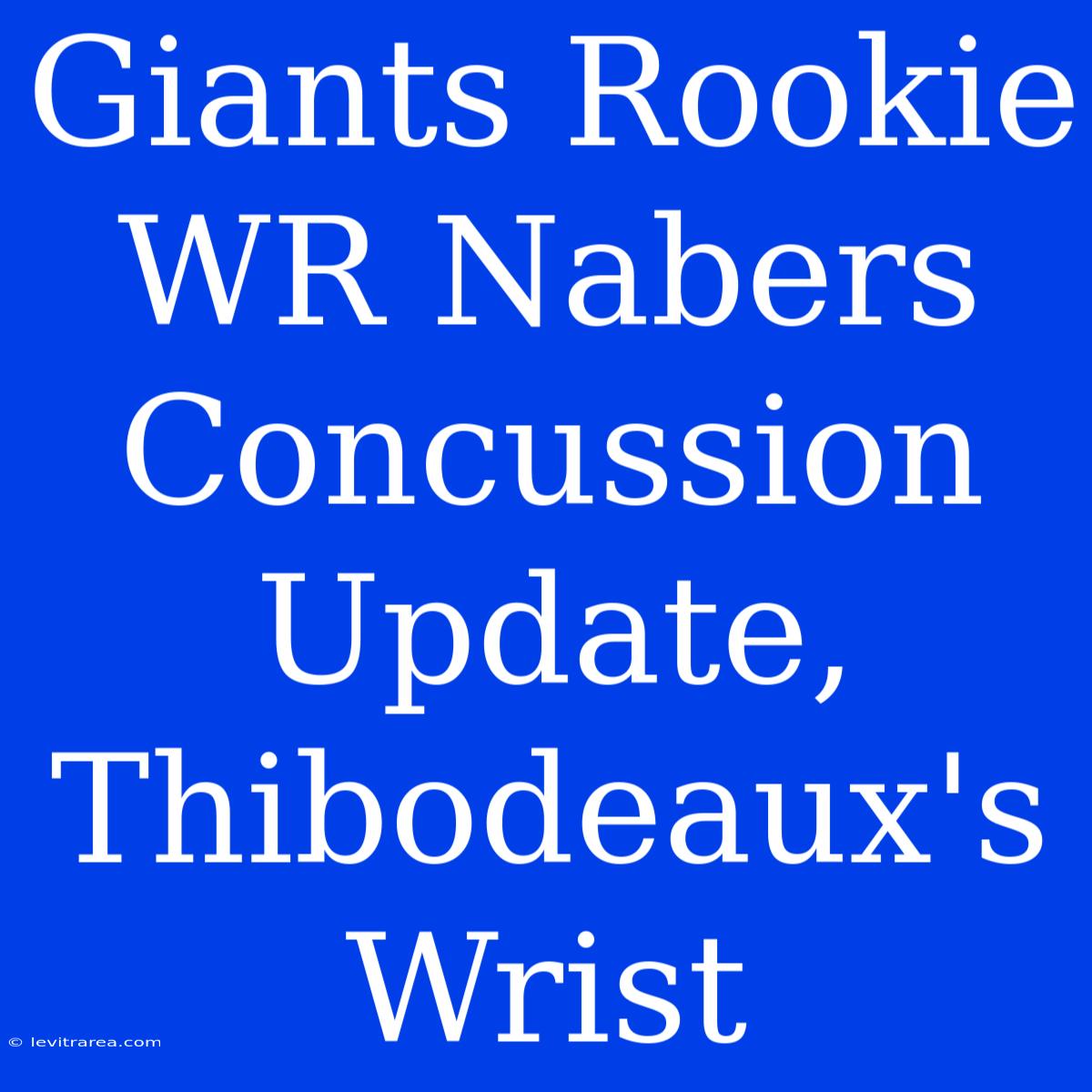 Giants Rookie WR Nabers Concussion Update, Thibodeaux's Wrist