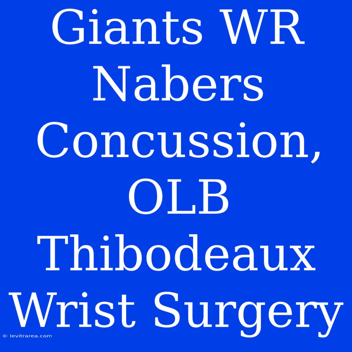 Giants WR Nabers Concussion, OLB Thibodeaux Wrist Surgery