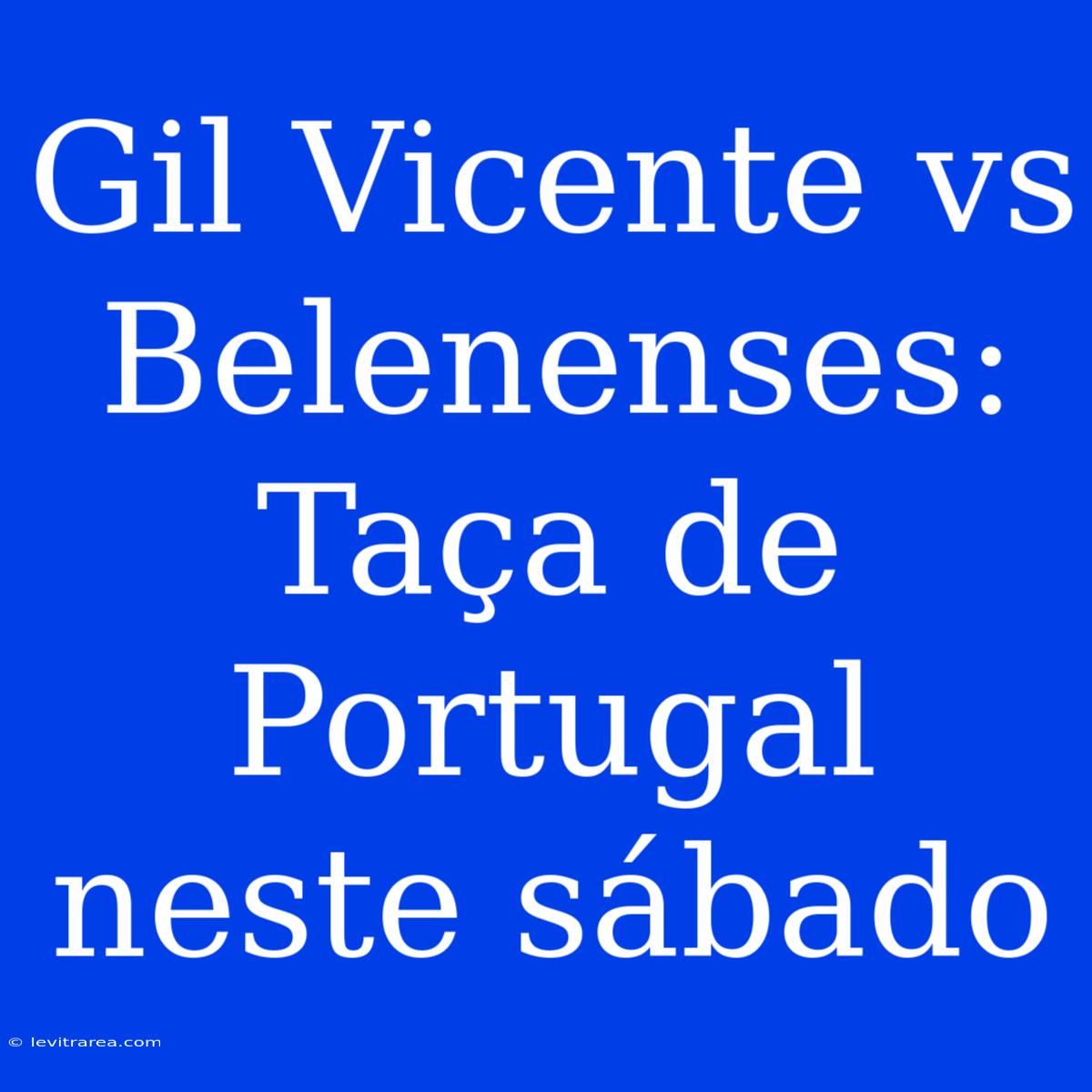 Gil Vicente Vs Belenenses: Taça De Portugal Neste Sábado