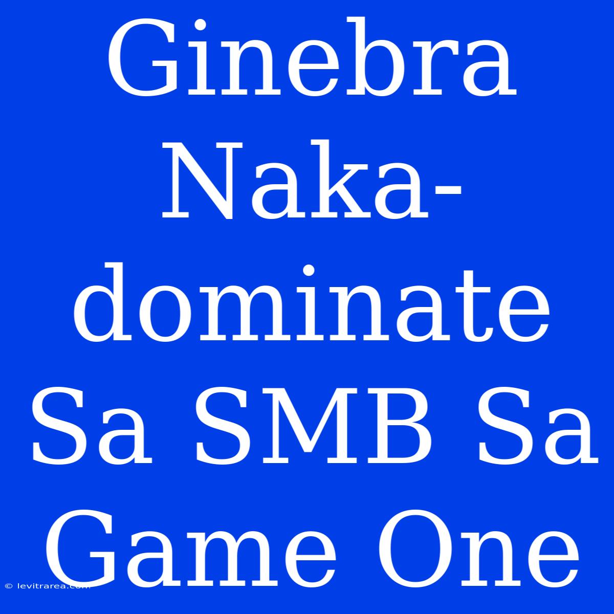 Ginebra Naka-dominate Sa SMB Sa Game One