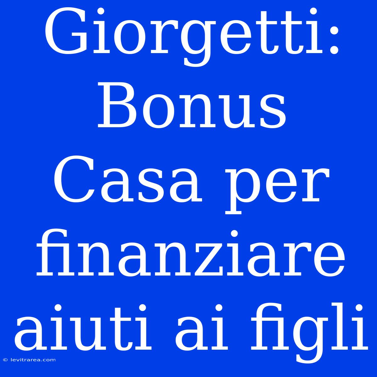 Giorgetti: Bonus Casa Per Finanziare Aiuti Ai Figli