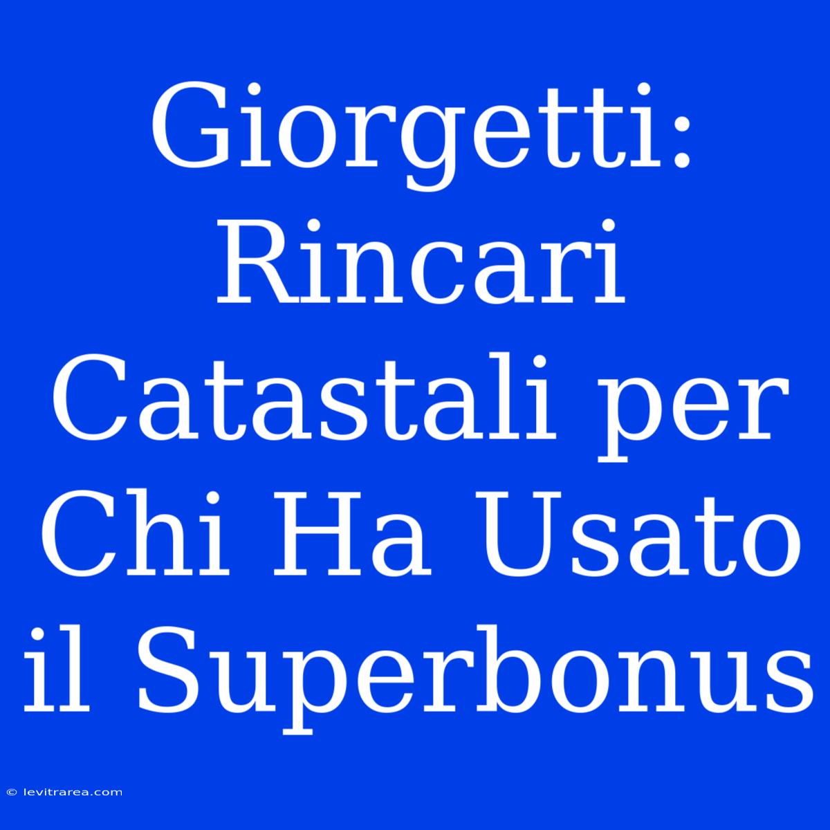 Giorgetti: Rincari Catastali Per Chi Ha Usato Il Superbonus