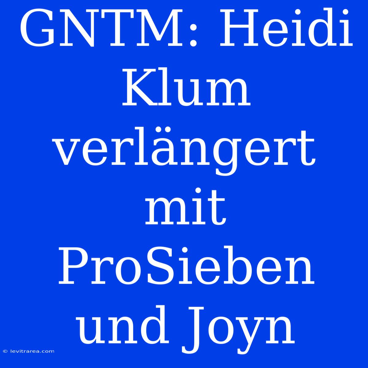 GNTM: Heidi Klum Verlängert Mit ProSieben Und Joyn