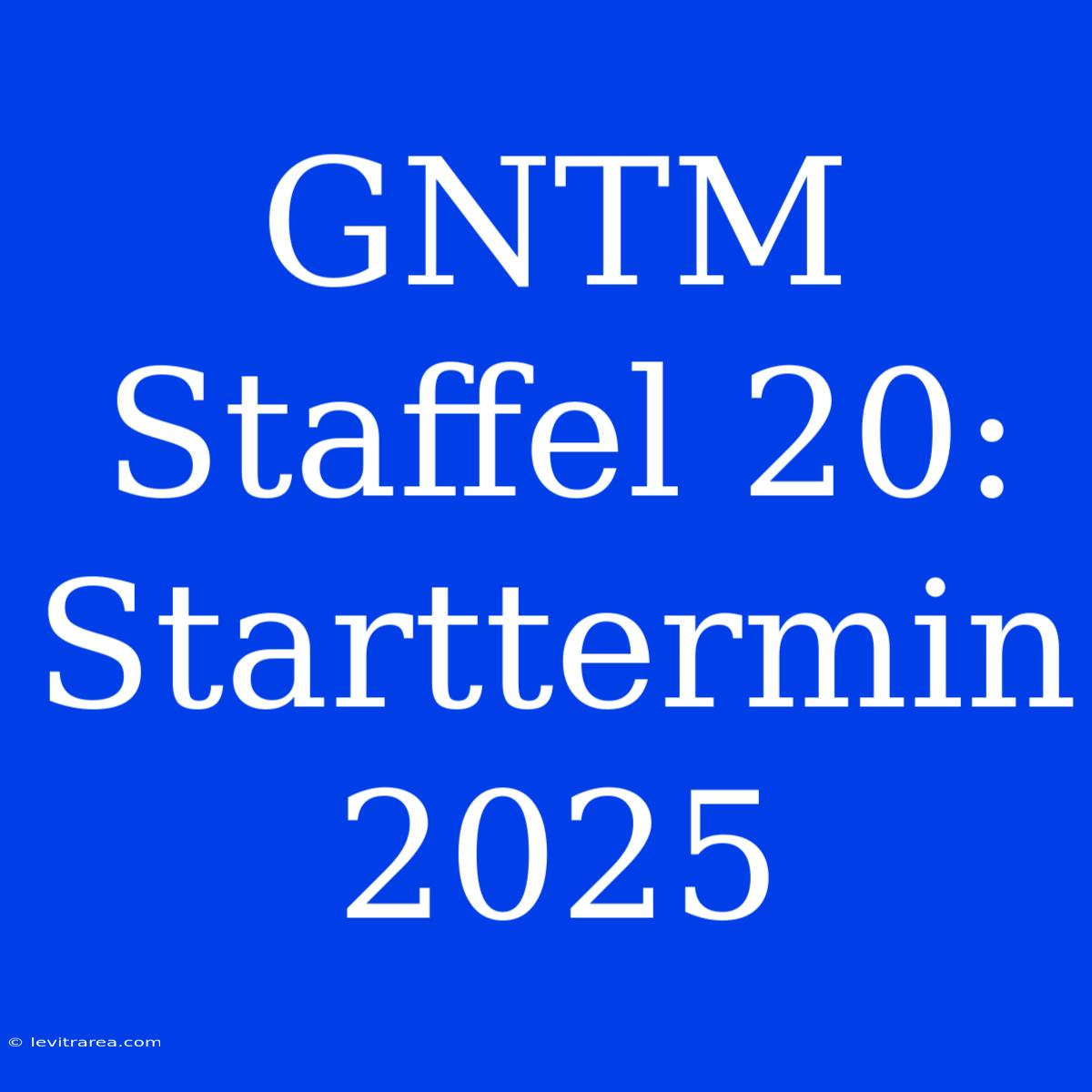 GNTM Staffel 20: Starttermin 2025