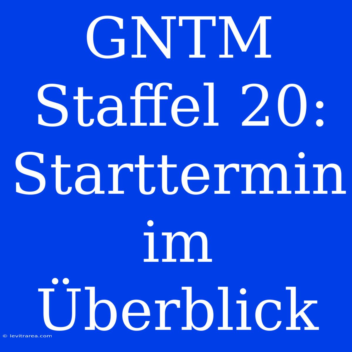 GNTM Staffel 20: Starttermin Im Überblick