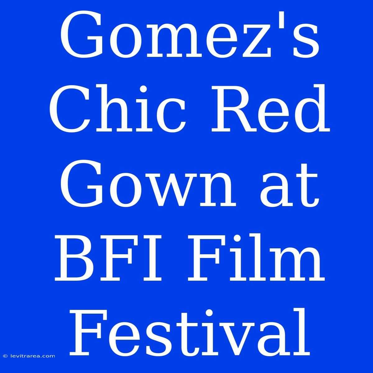 Gomez's Chic Red Gown At BFI Film Festival