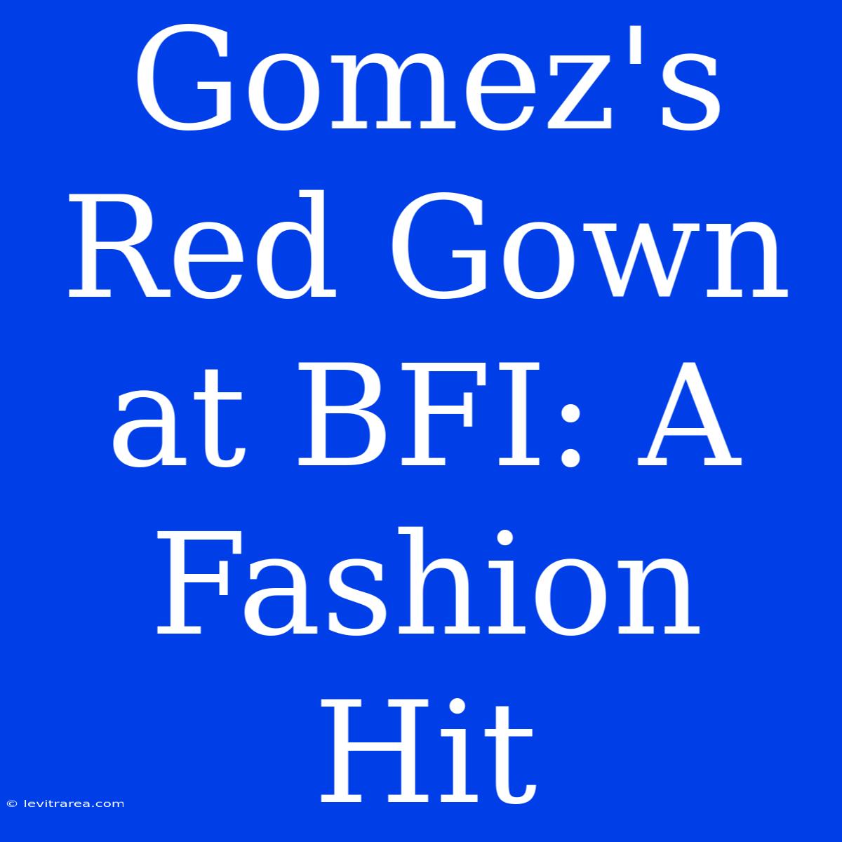 Gomez's Red Gown At BFI: A Fashion Hit