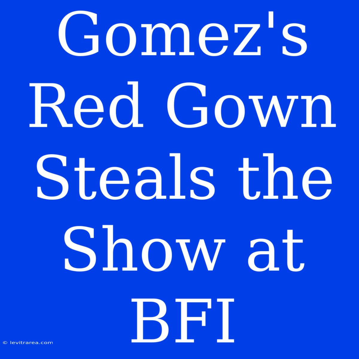 Gomez's Red Gown Steals The Show At BFI