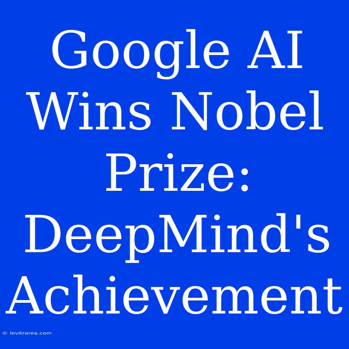 Google AI Wins Nobel Prize: DeepMind's Achievement