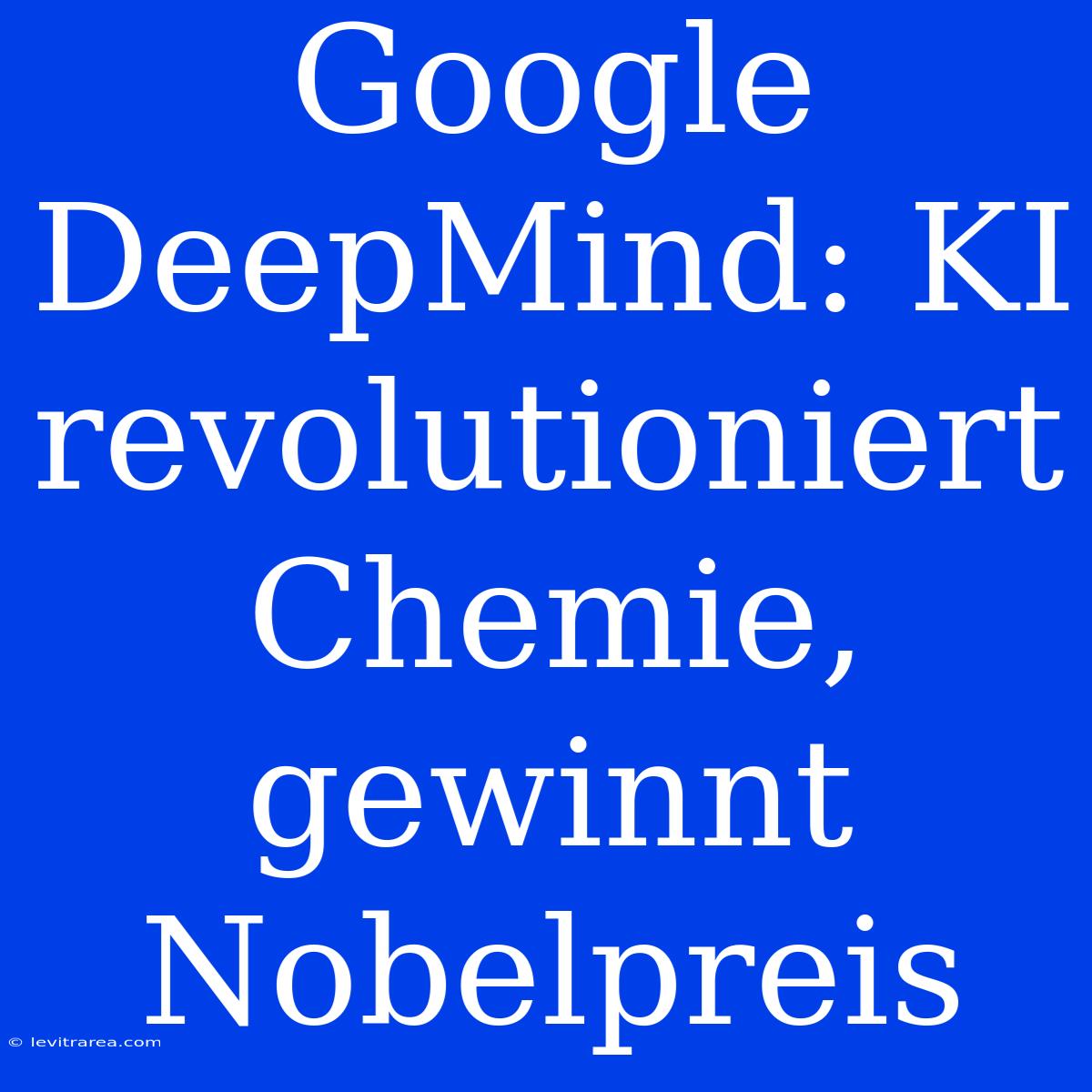 Google DeepMind: KI Revolutioniert Chemie, Gewinnt Nobelpreis