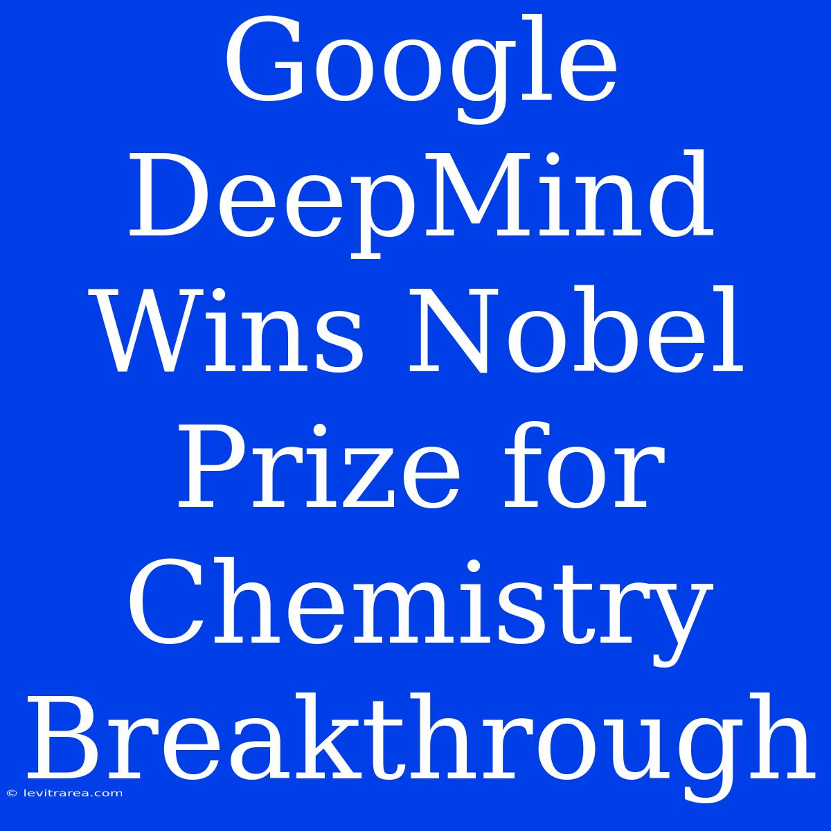 Google DeepMind Wins Nobel Prize For Chemistry Breakthrough