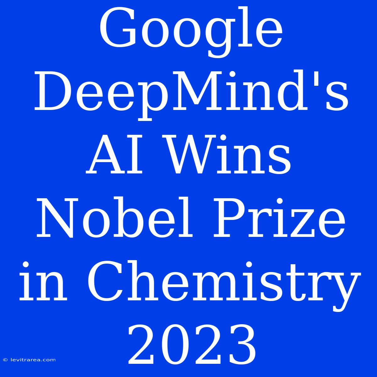 Google DeepMind's AI Wins Nobel Prize In Chemistry 2023