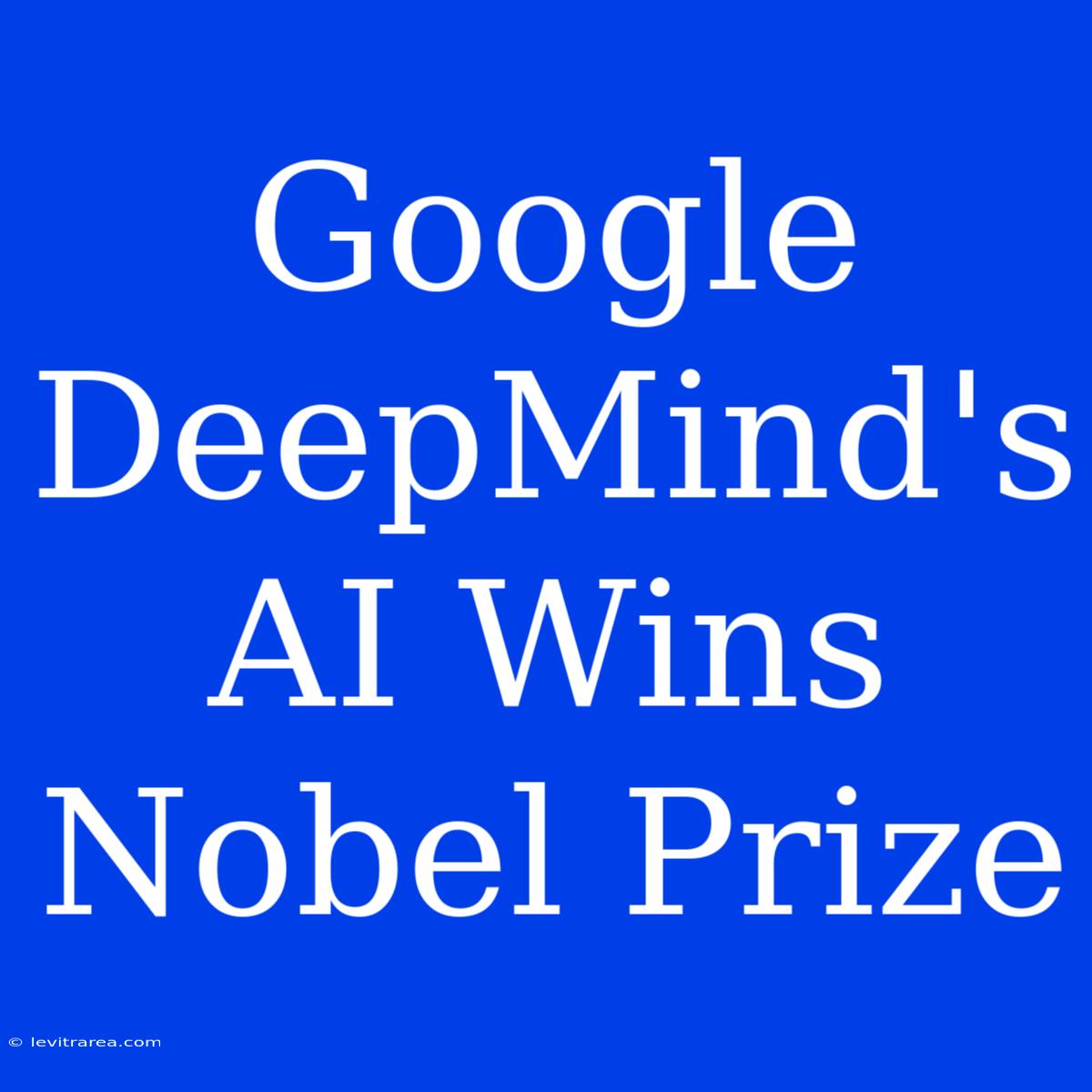 Google DeepMind's AI Wins Nobel Prize 