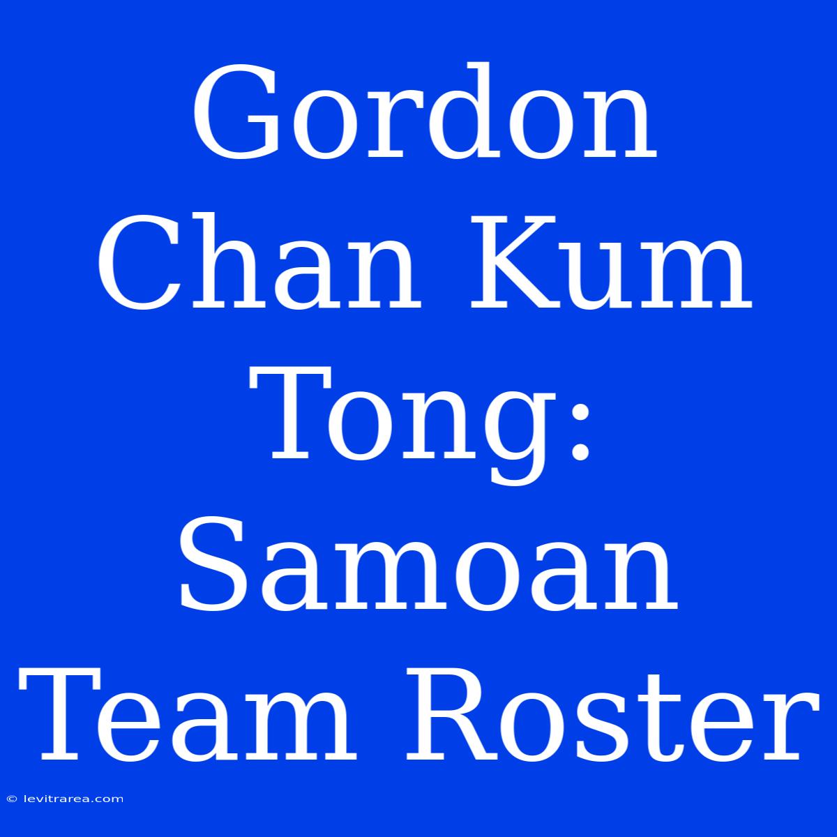 Gordon Chan Kum Tong: Samoan Team Roster