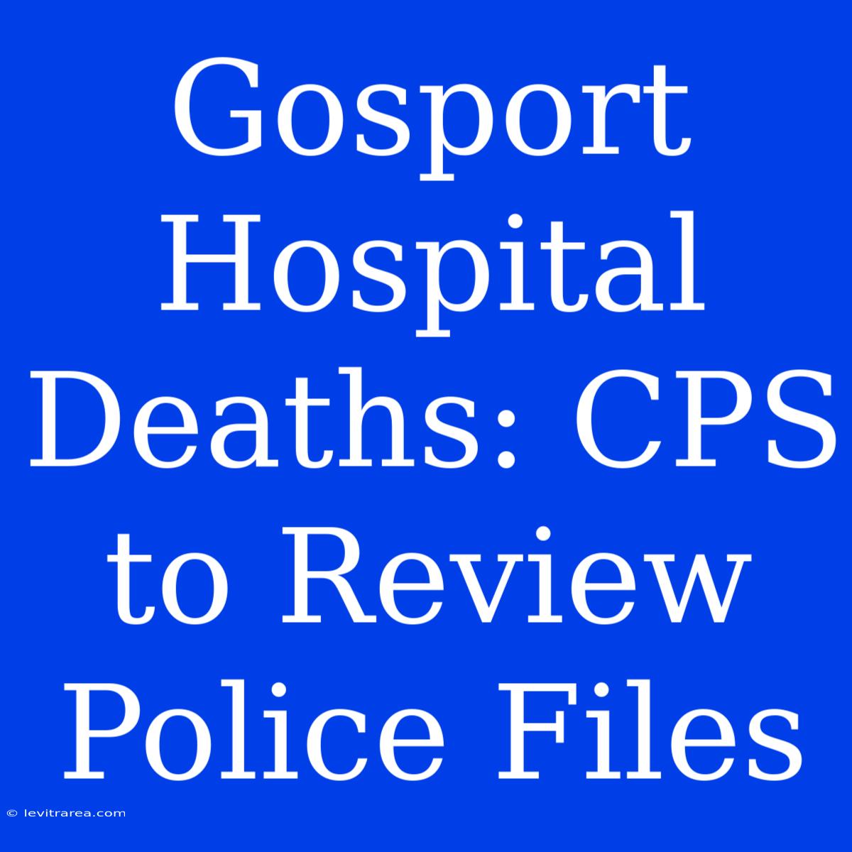 Gosport Hospital Deaths: CPS To Review Police Files