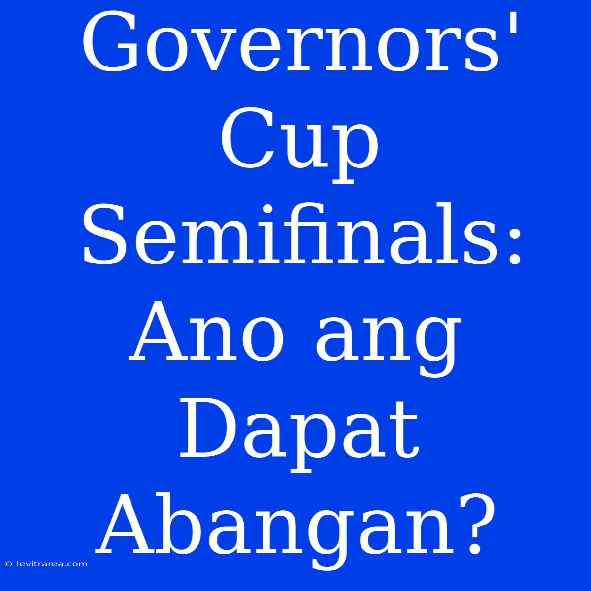 Governors' Cup Semifinals: Ano Ang Dapat Abangan?