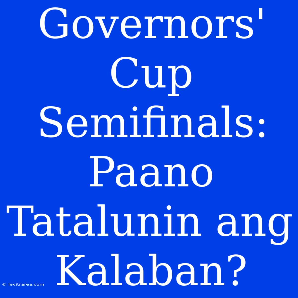 Governors' Cup Semifinals: Paano Tatalunin Ang Kalaban?