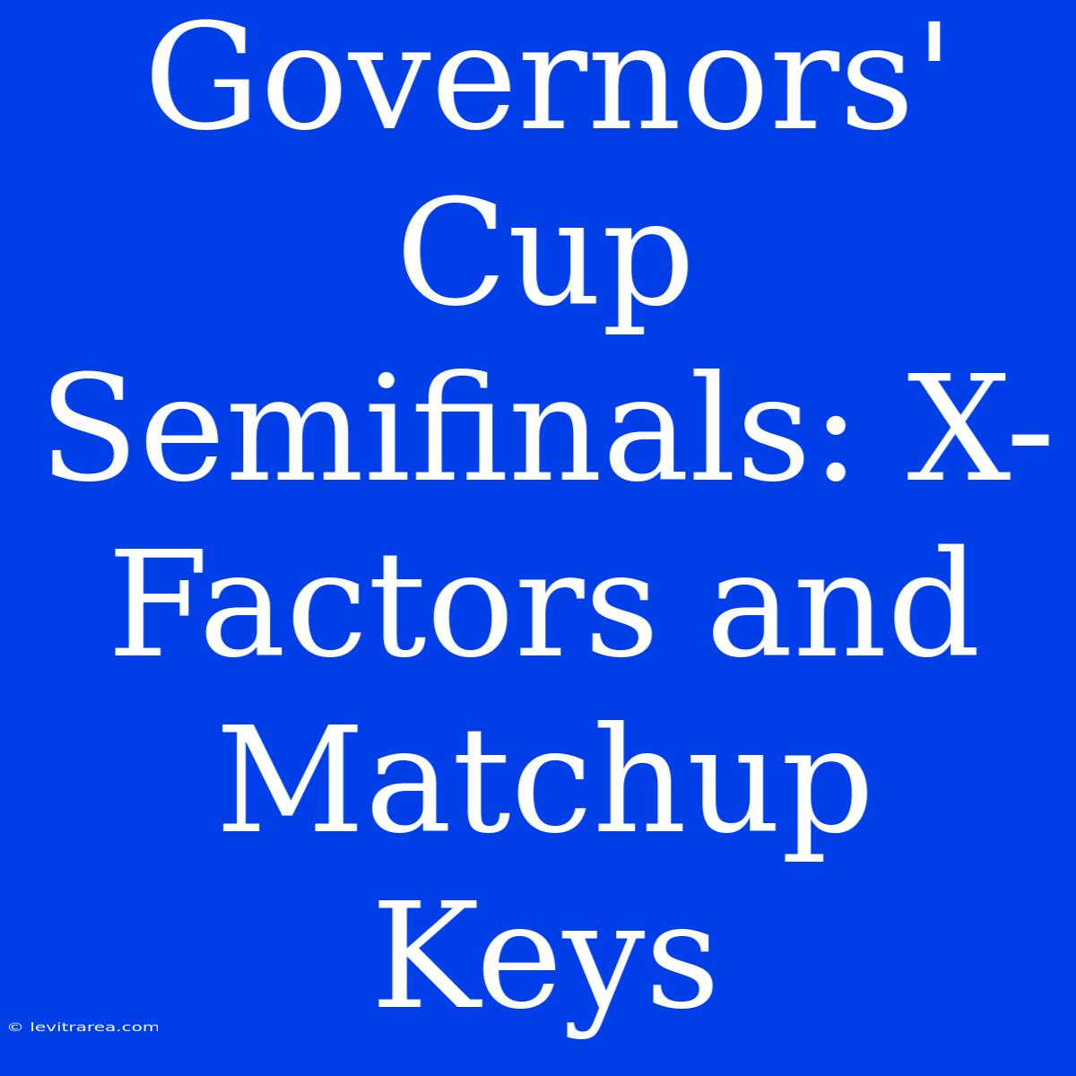 Governors' Cup Semifinals: X-Factors And Matchup Keys