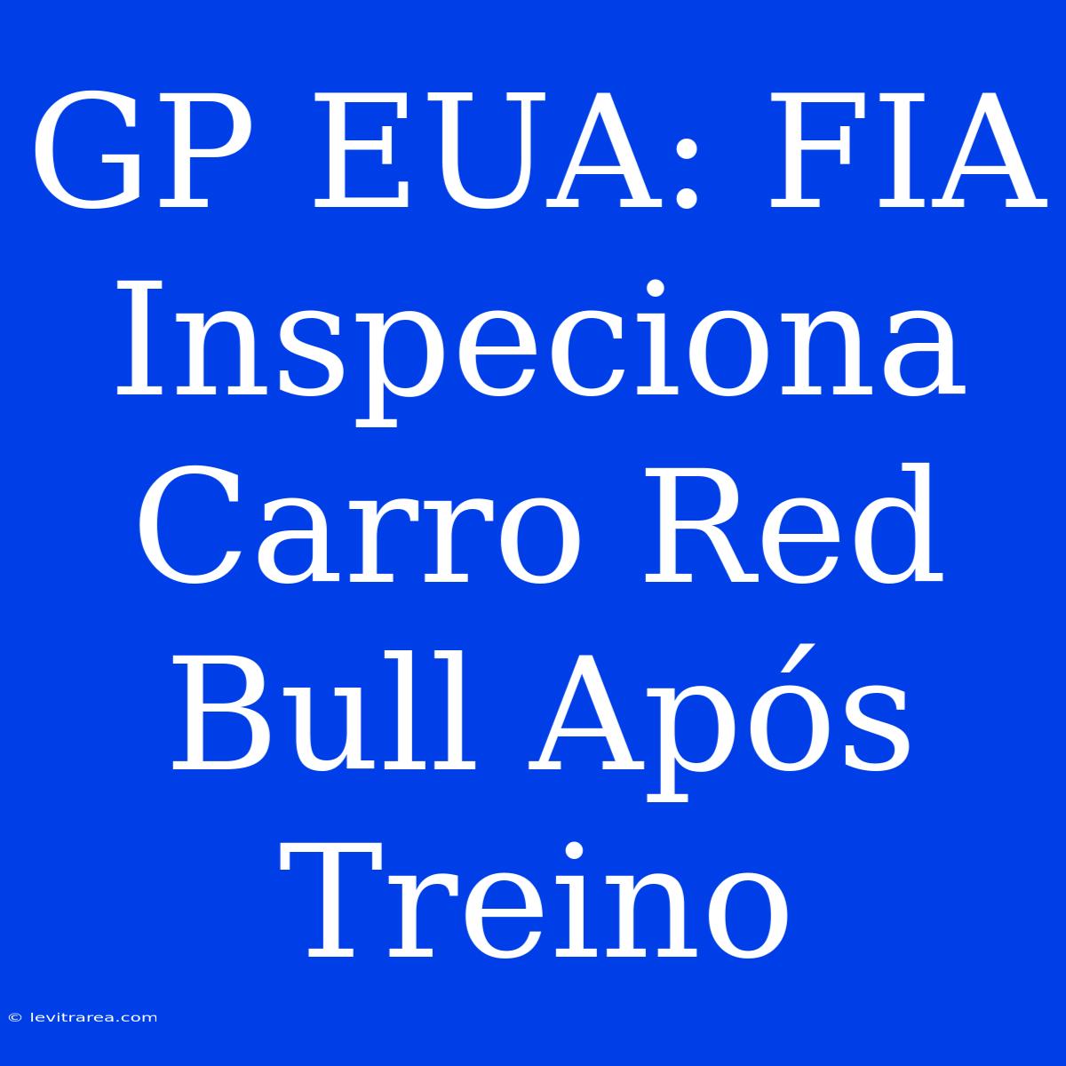 GP EUA: FIA Inspeciona Carro Red Bull Após Treino