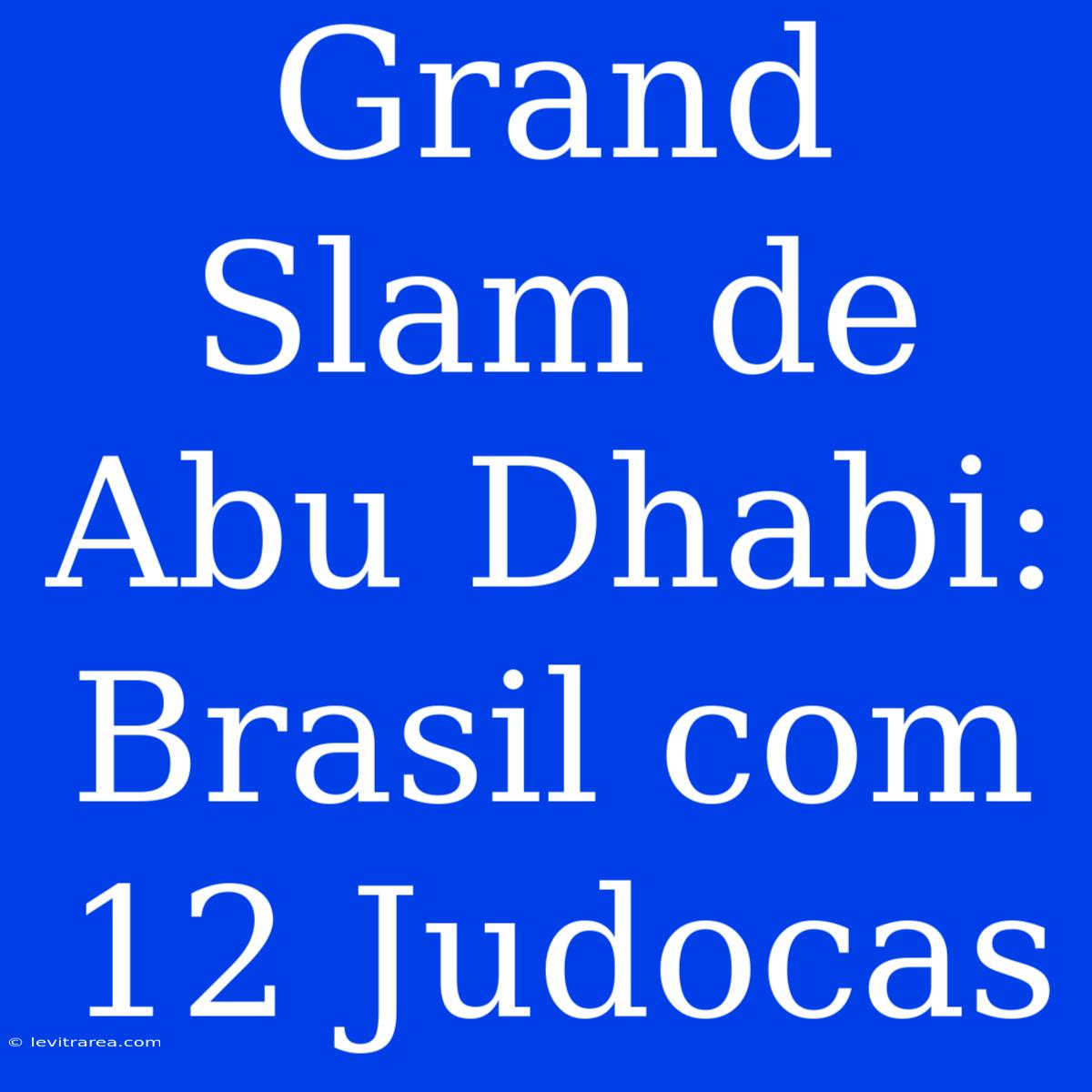 Grand Slam De Abu Dhabi: Brasil Com 12 Judocas