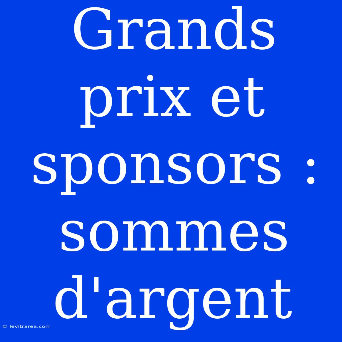 Grands Prix Et Sponsors : Sommes D'argent