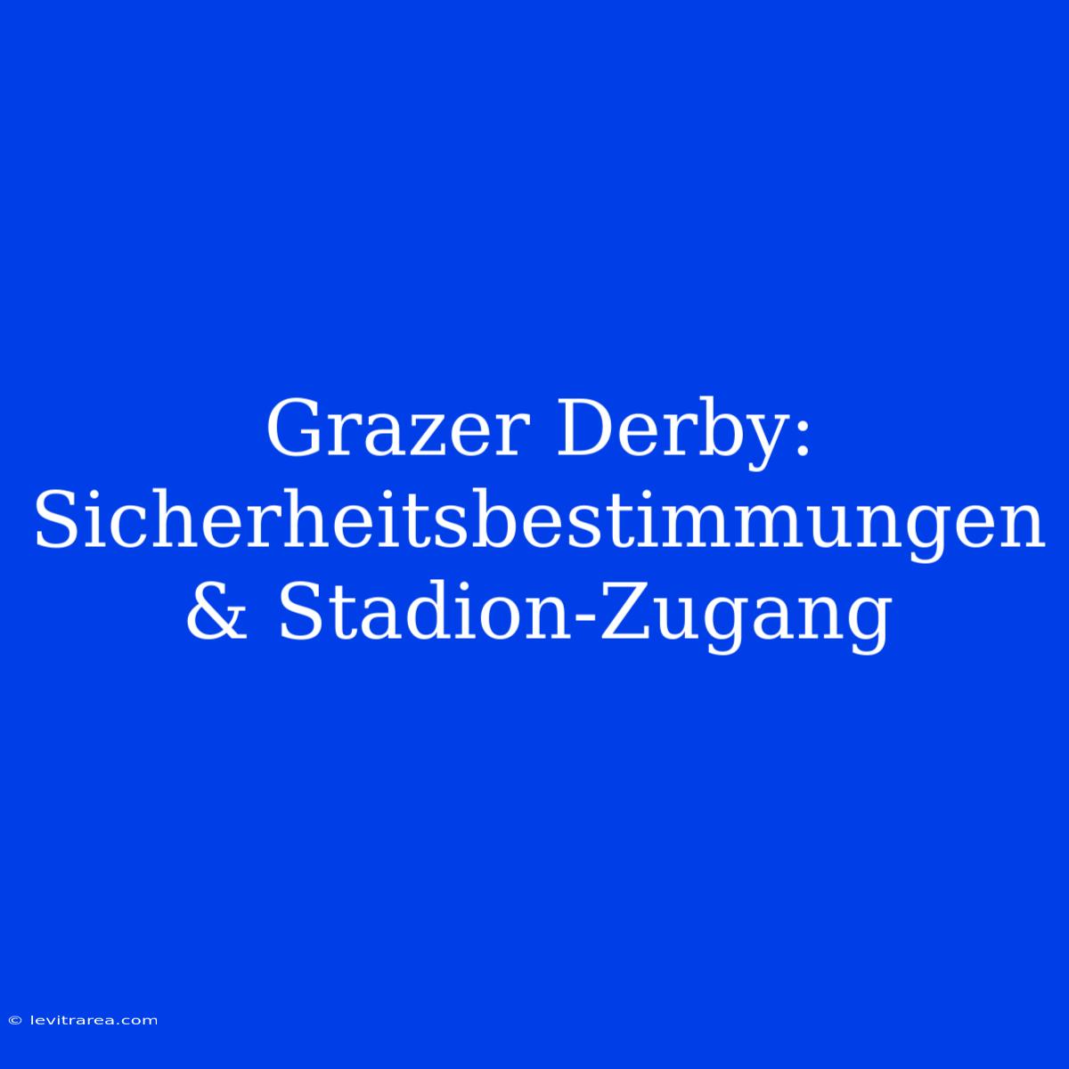 Grazer Derby: Sicherheitsbestimmungen & Stadion-Zugang