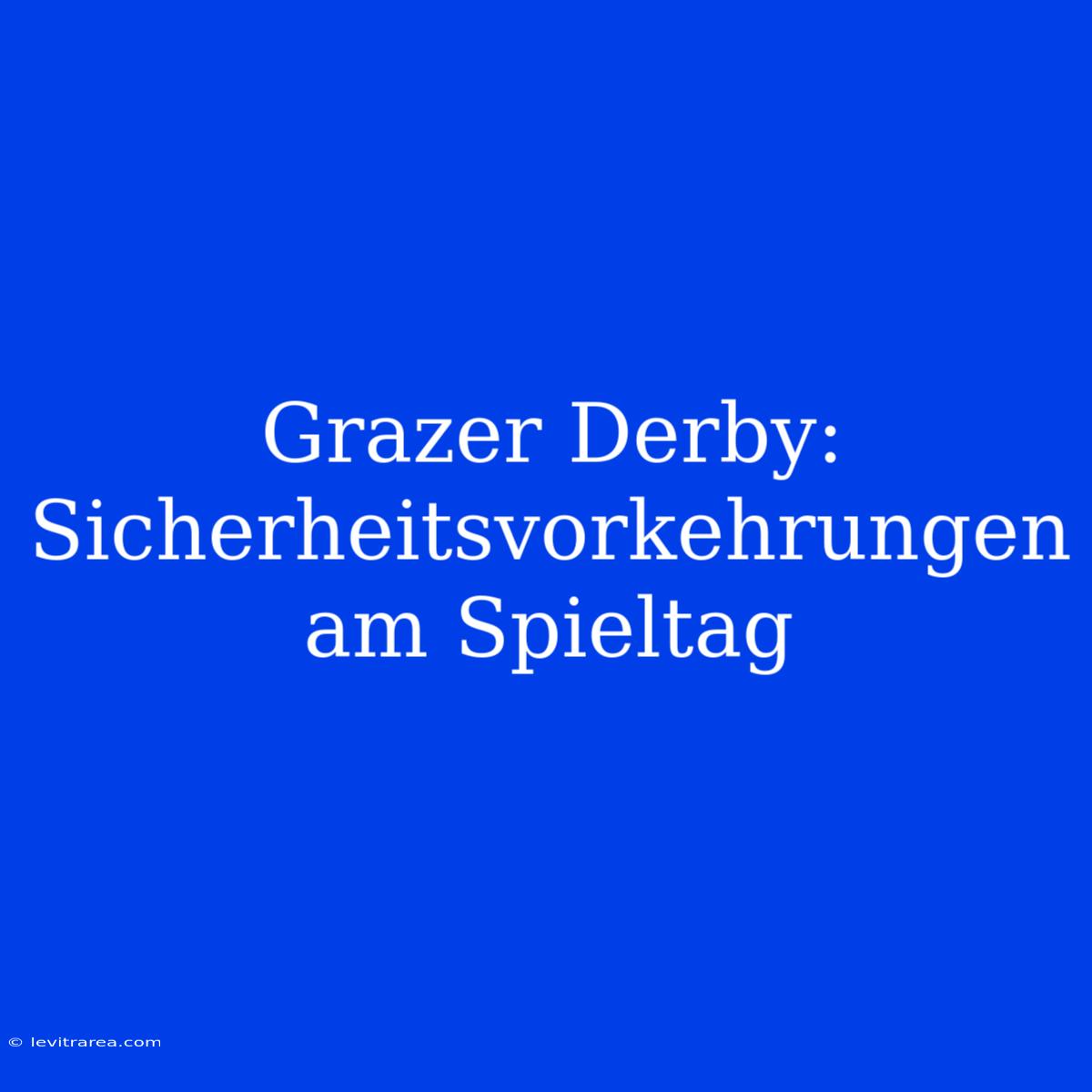 Grazer Derby: Sicherheitsvorkehrungen Am Spieltag