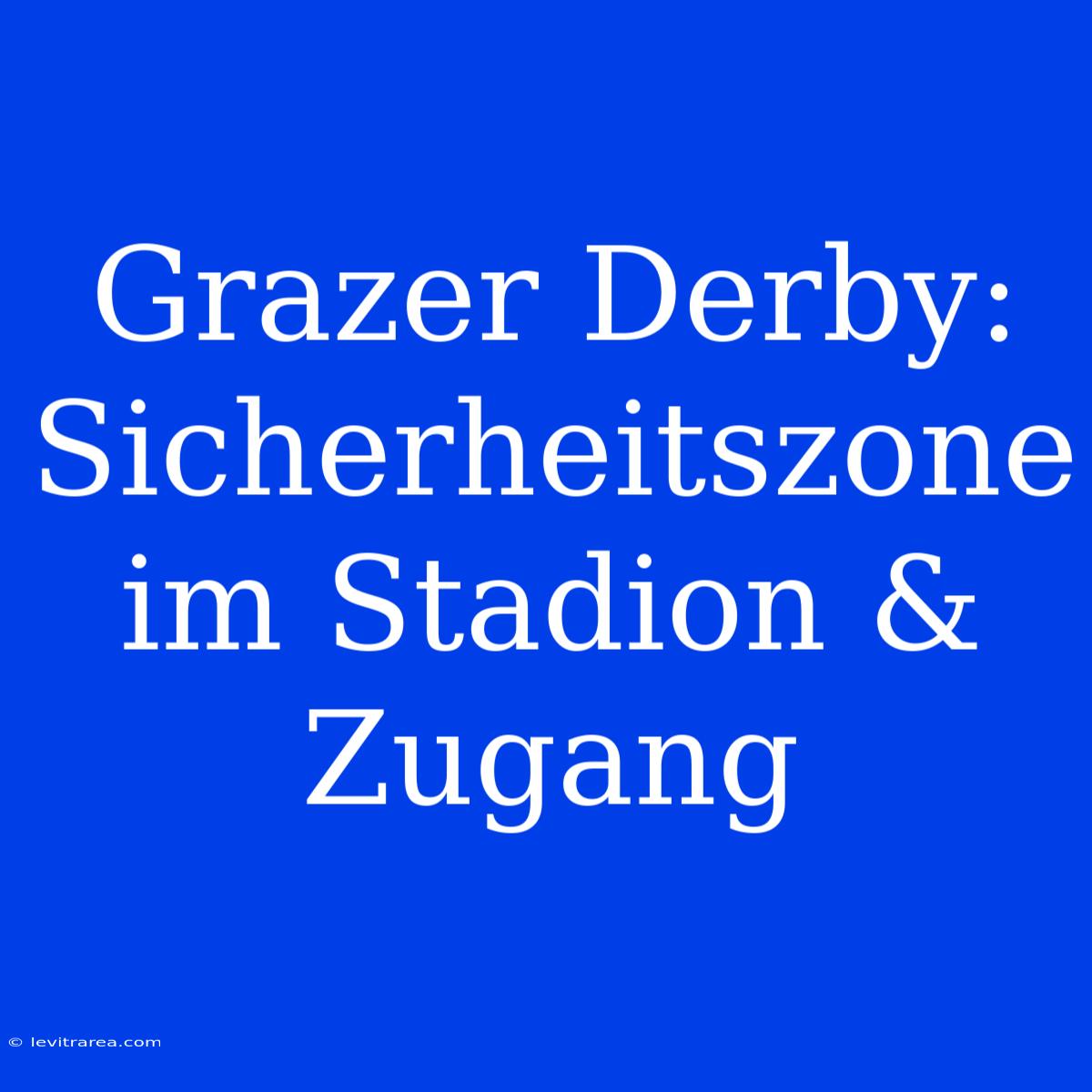 Grazer Derby: Sicherheitszone Im Stadion & Zugang