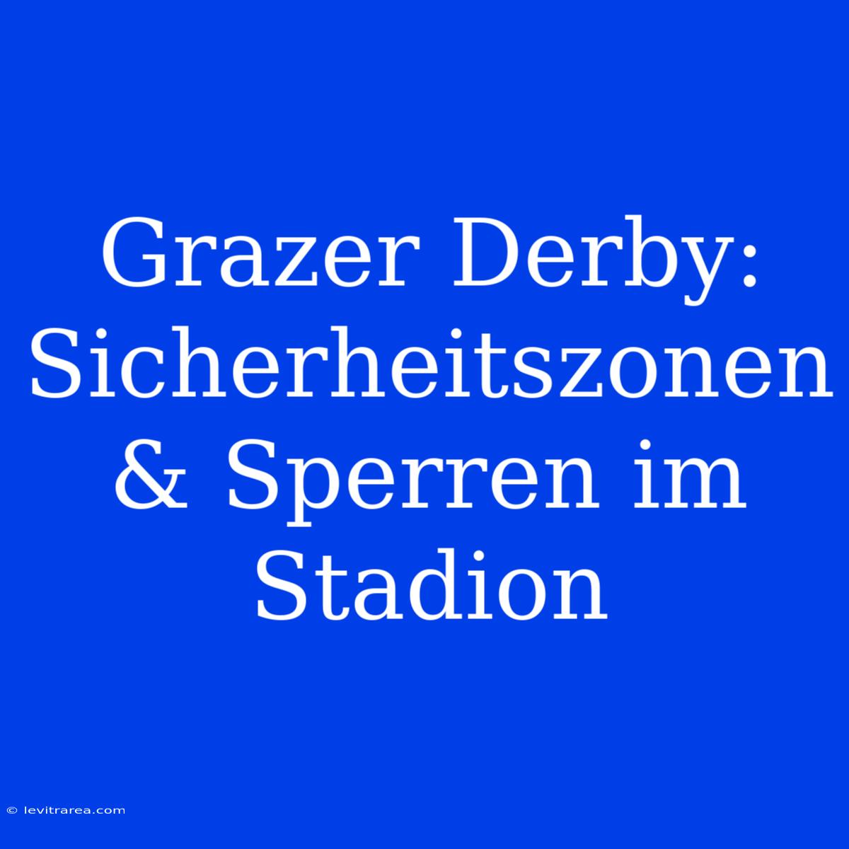 Grazer Derby: Sicherheitszonen & Sperren Im Stadion