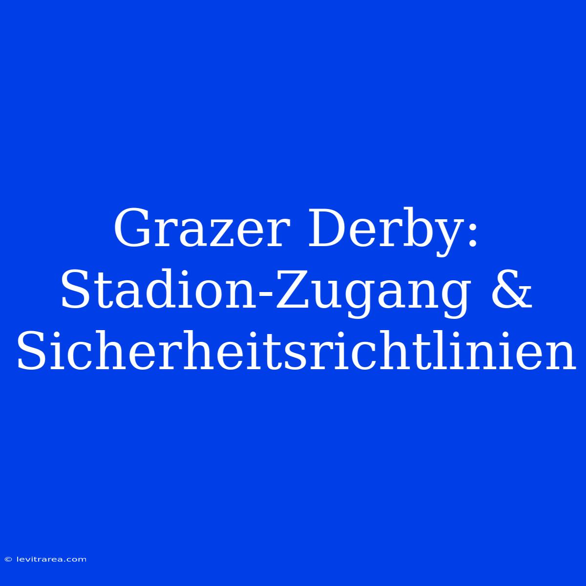 Grazer Derby: Stadion-Zugang & Sicherheitsrichtlinien