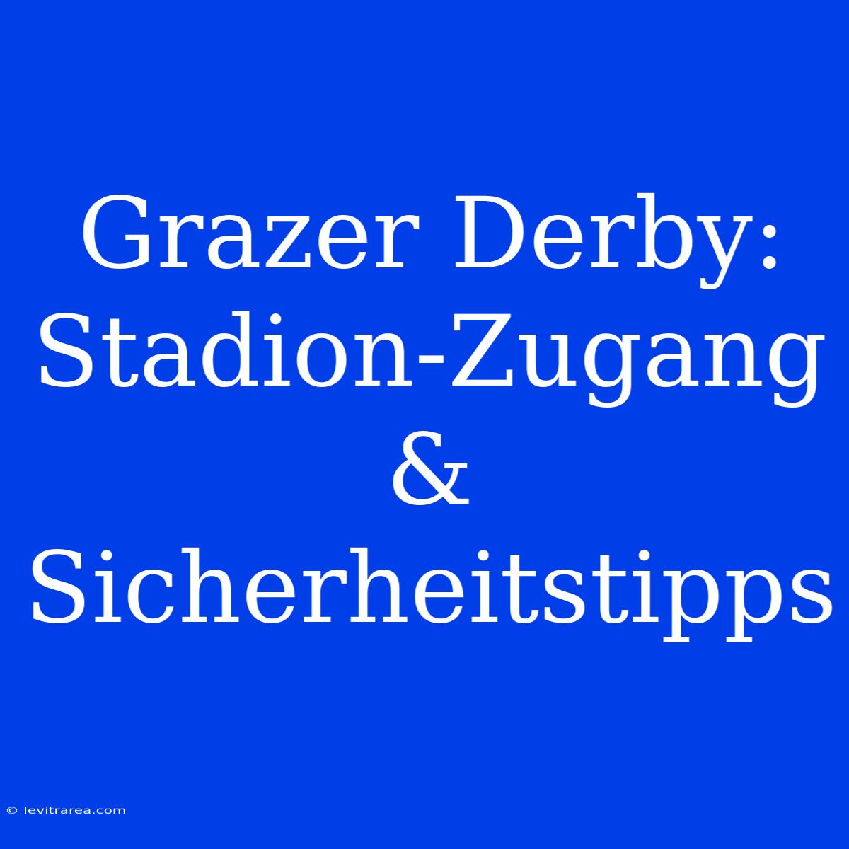 Grazer Derby: Stadion-Zugang & Sicherheitstipps 