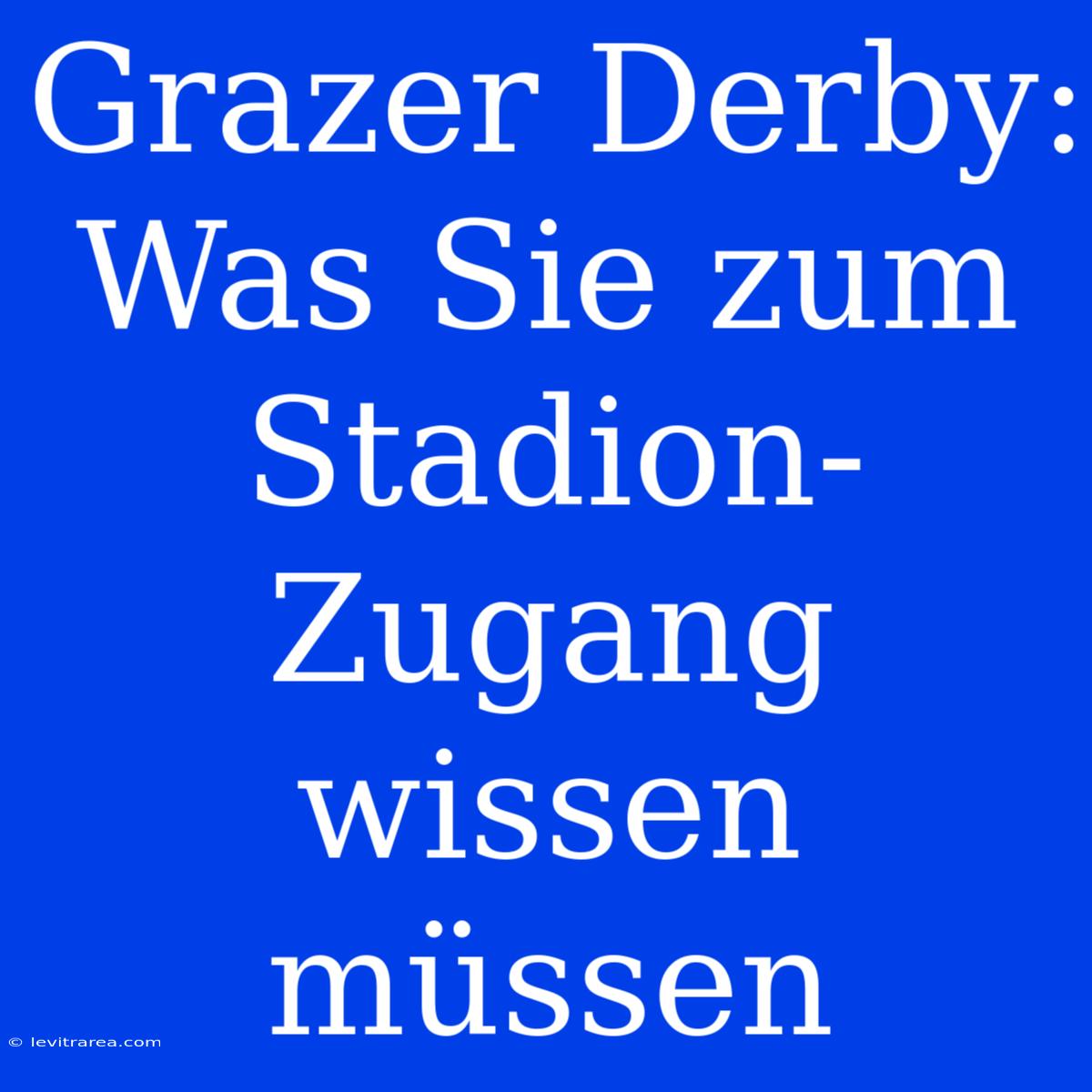 Grazer Derby: Was Sie Zum Stadion-Zugang Wissen Müssen