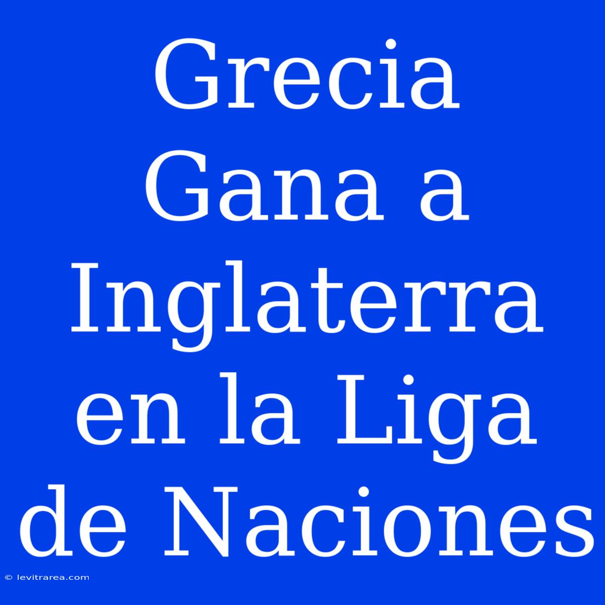 Grecia Gana A Inglaterra En La Liga De Naciones