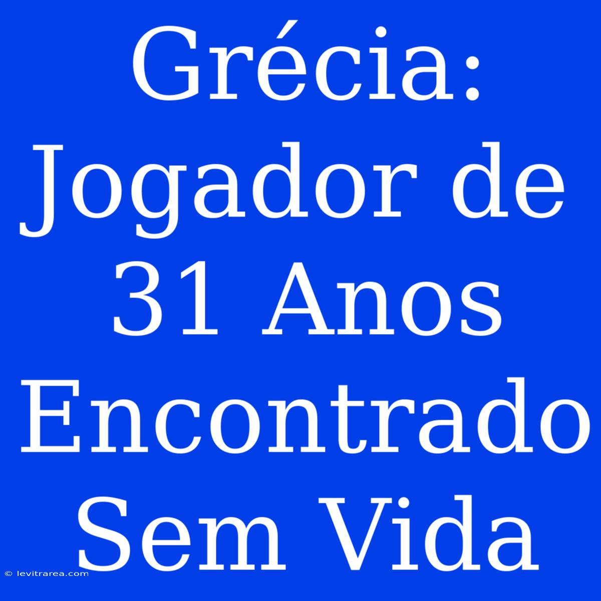 Grécia: Jogador De 31 Anos Encontrado Sem Vida