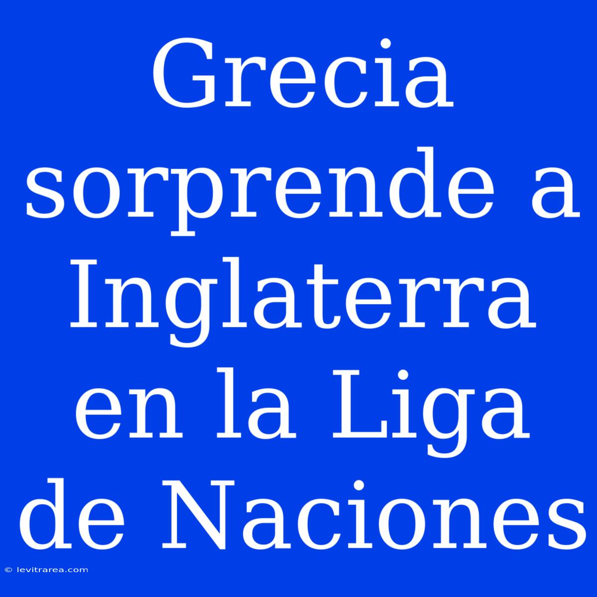 Grecia Sorprende A Inglaterra En La Liga De Naciones