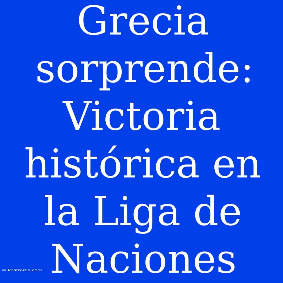 Grecia Sorprende: Victoria Histórica En La Liga De Naciones