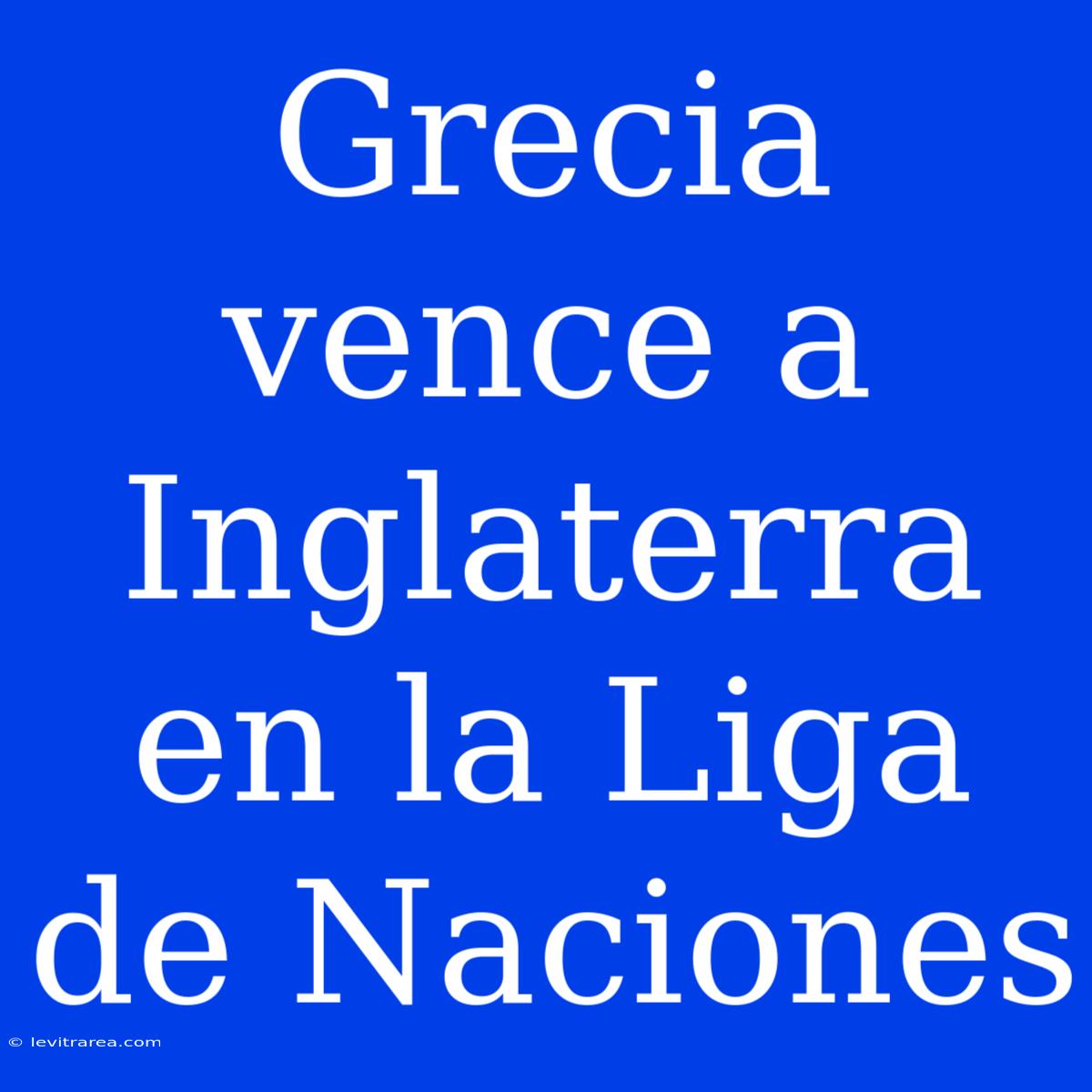 Grecia Vence A Inglaterra En La Liga De Naciones