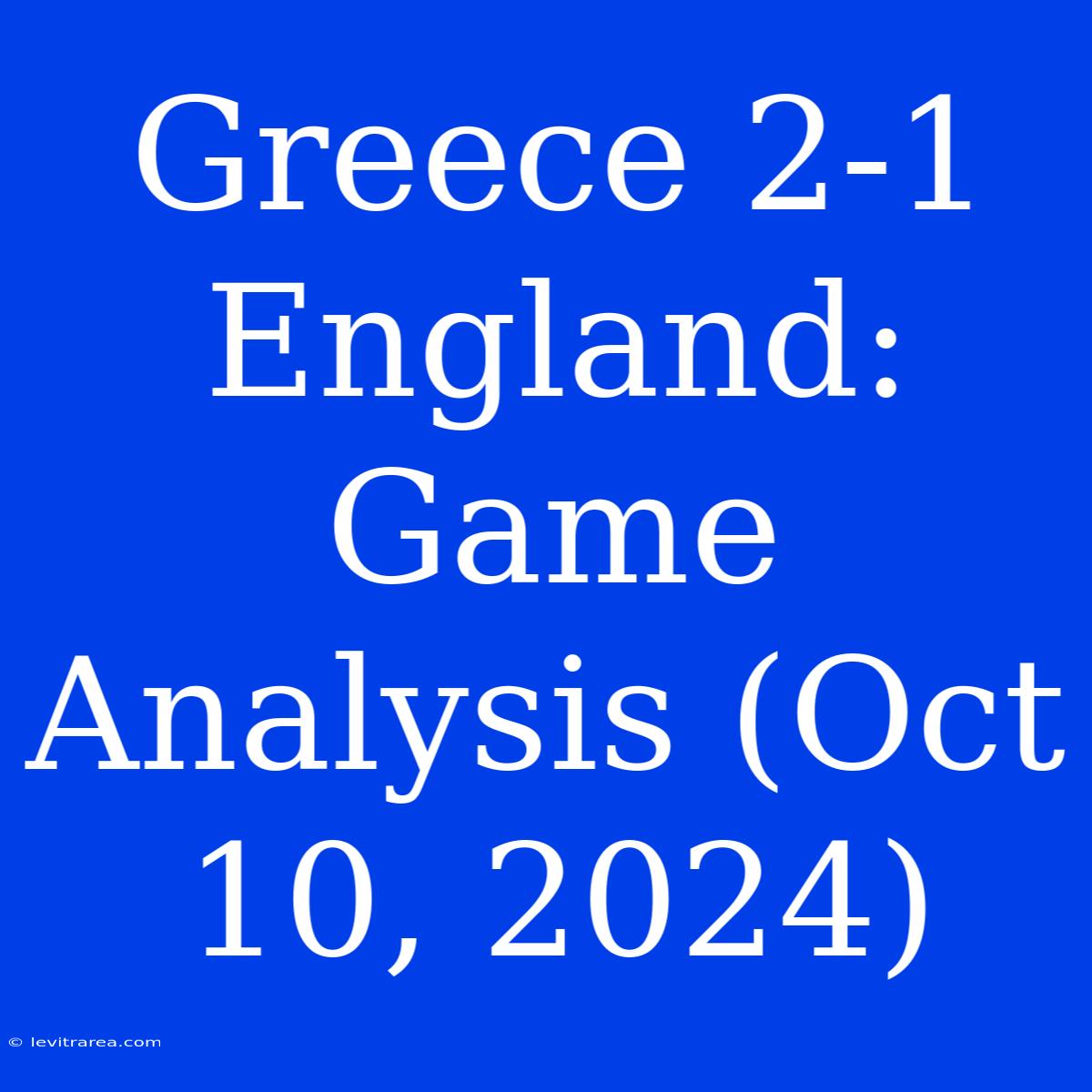 Greece 2-1 England: Game Analysis (Oct 10, 2024)