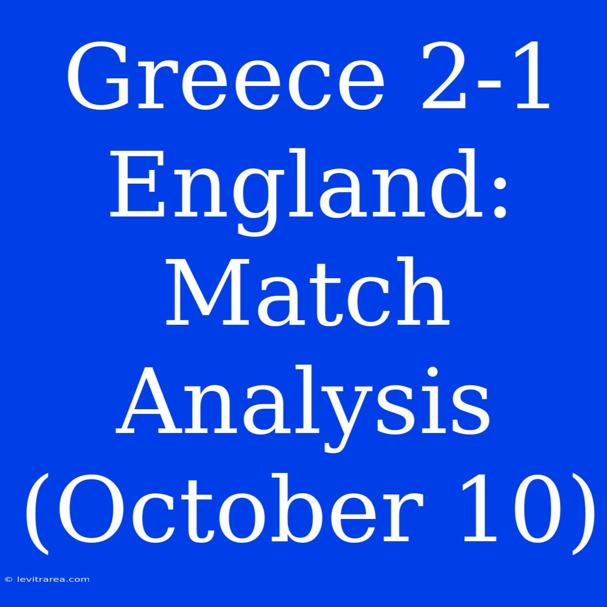 Greece 2-1 England: Match Analysis (October 10)