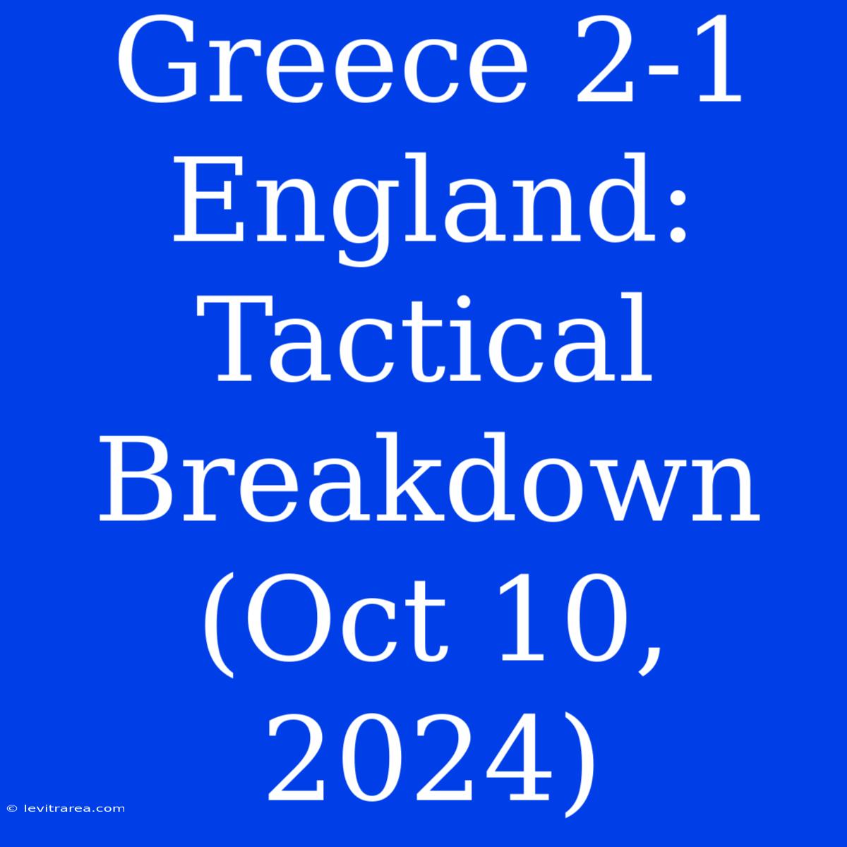 Greece 2-1 England: Tactical Breakdown (Oct 10, 2024)