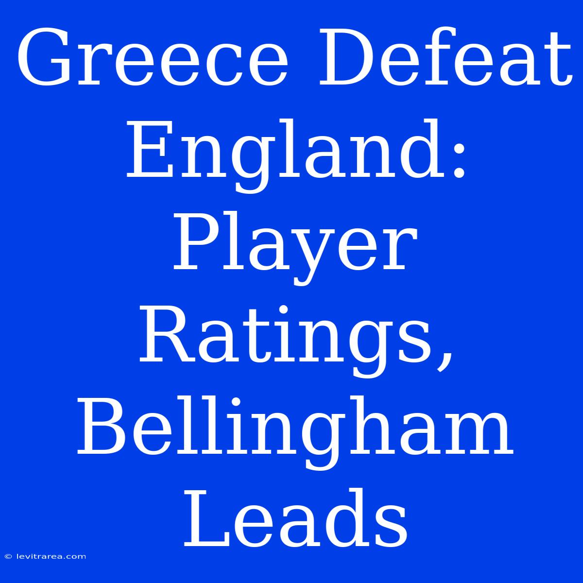 Greece Defeat England: Player Ratings, Bellingham Leads