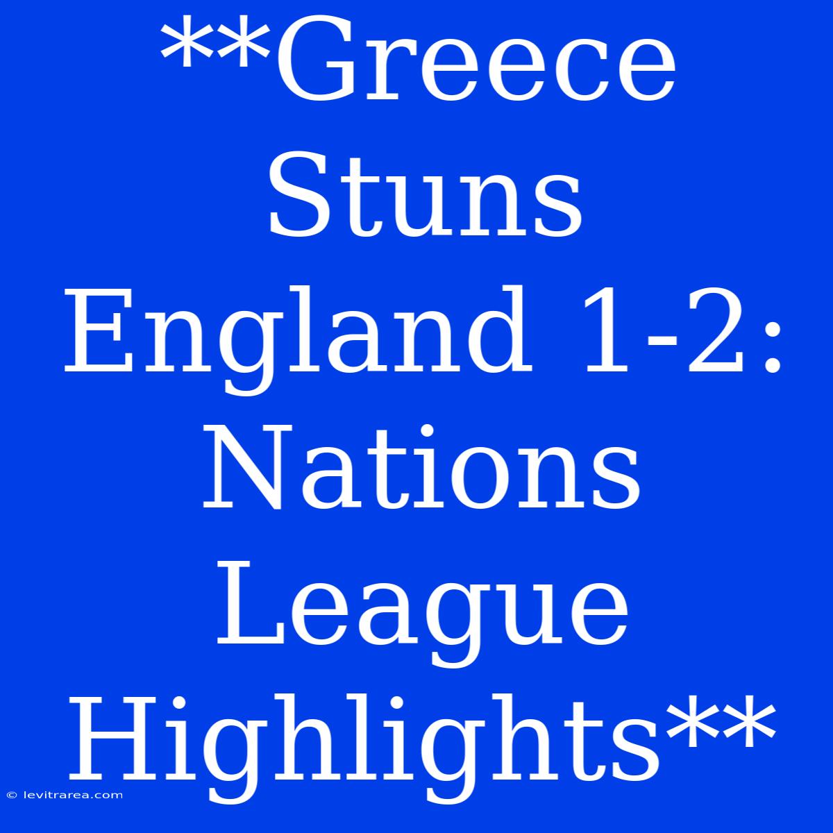 **Greece Stuns England 1-2: Nations League Highlights**